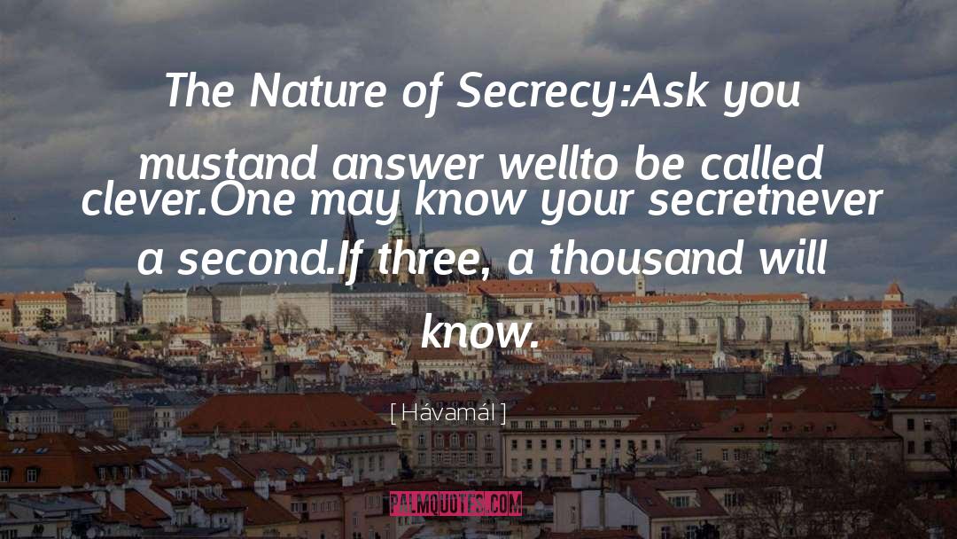 Hávamál Quotes: The Nature of Secrecy:<br />Ask