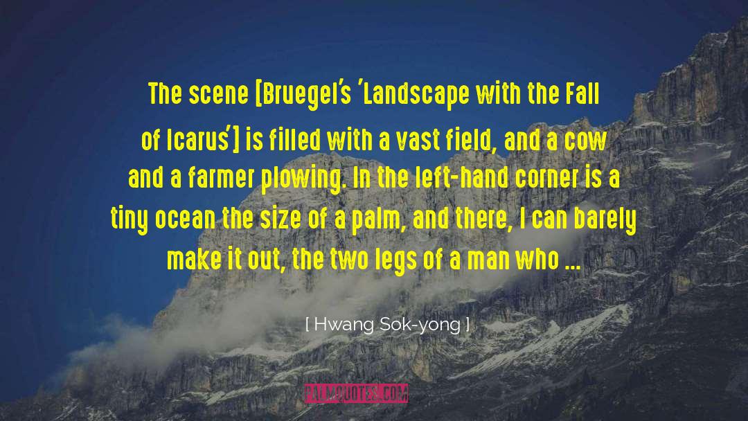 Hwang Sok-yong Quotes: The scene [Bruegel's 'Landscape with