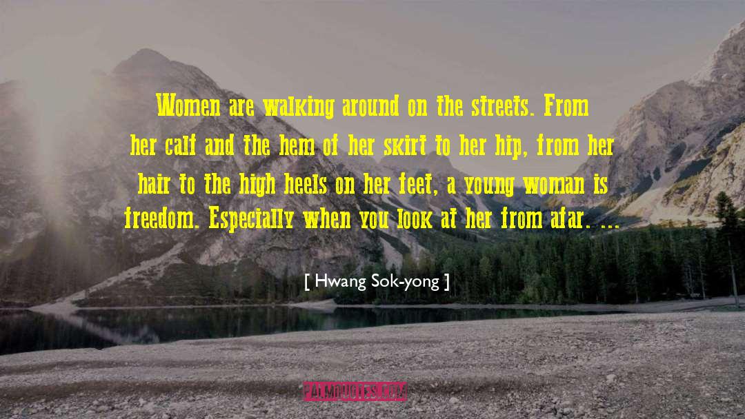 Hwang Sok-yong Quotes: Women are walking around on