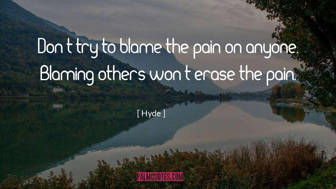 Hyde Quotes: Don't try to blame the