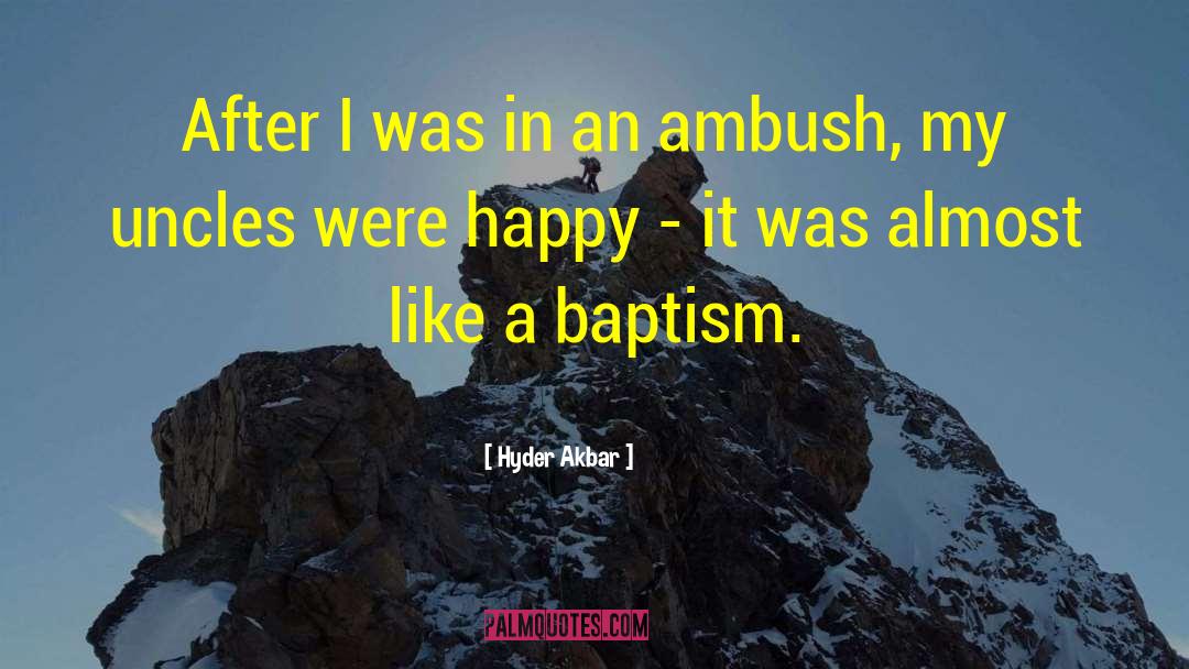 Hyder Akbar Quotes: After I was in an