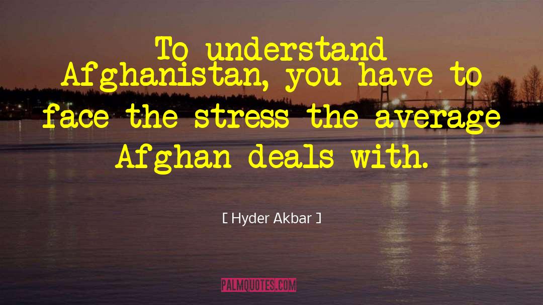 Hyder Akbar Quotes: To understand Afghanistan, you have