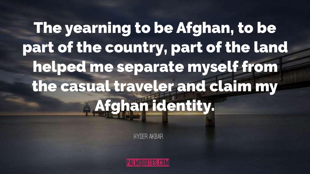 Hyder Akbar Quotes: The yearning to be Afghan,