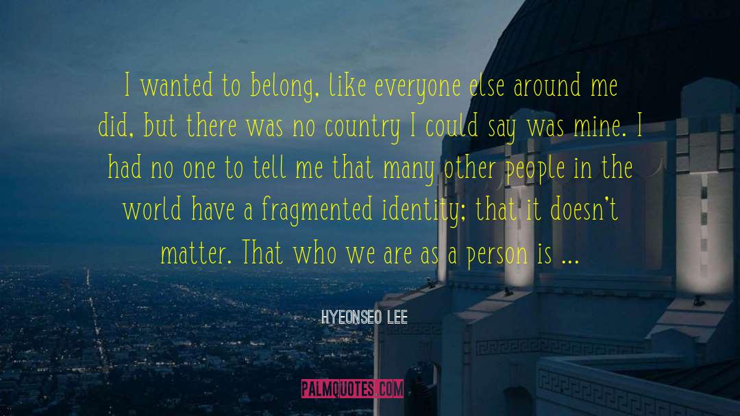 Hyeonseo Lee Quotes: I wanted to belong, like