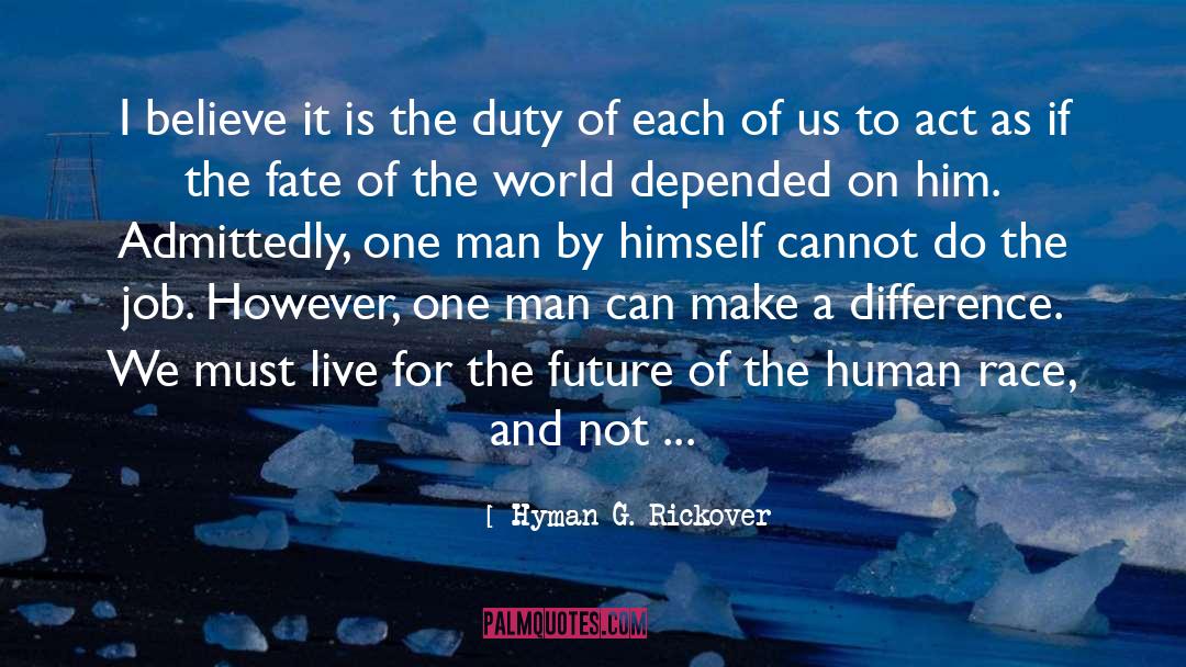 Hyman G. Rickover Quotes: I believe it is the