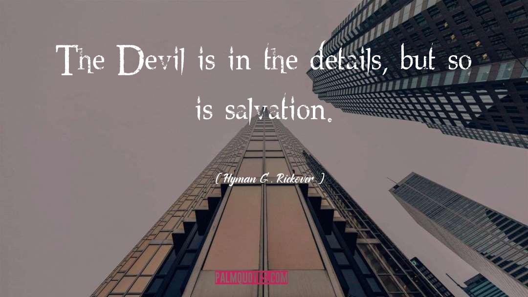 Hyman G. Rickover Quotes: The Devil is in the
