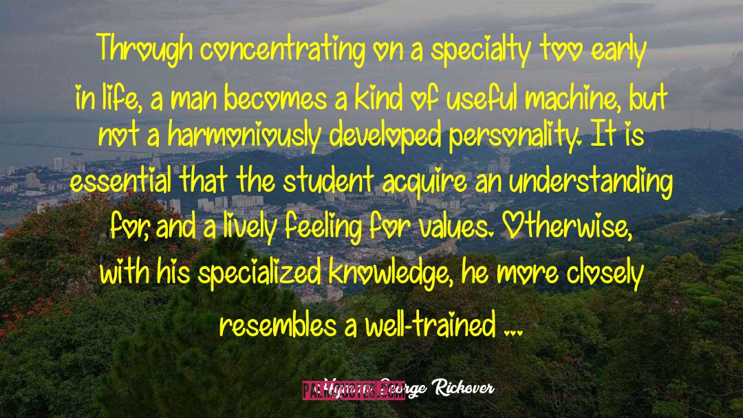 Hyman George Rickover Quotes: Through concentrating on a specialty