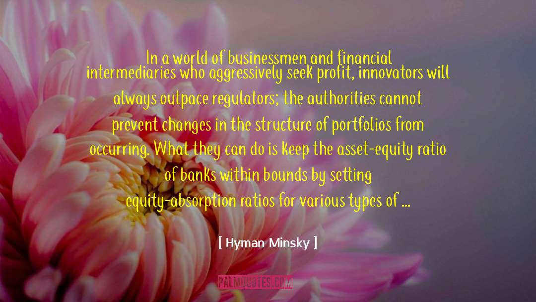 Hyman Minsky Quotes: In a world of businessmen