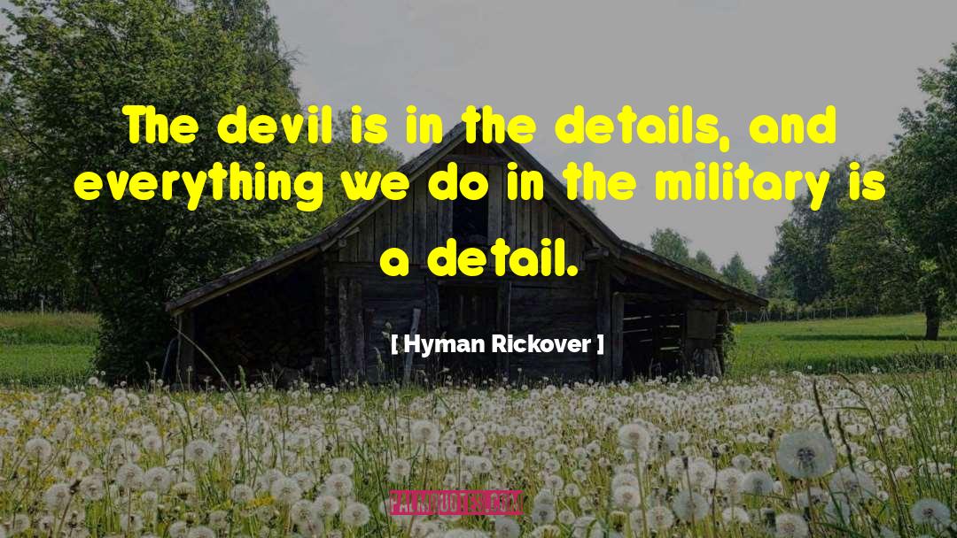 Hyman Rickover Quotes: The devil is in the