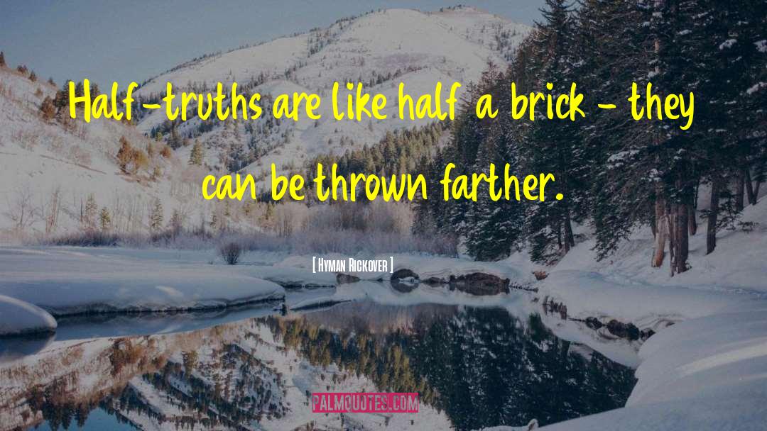 Hyman Rickover Quotes: Half-truths are like half a