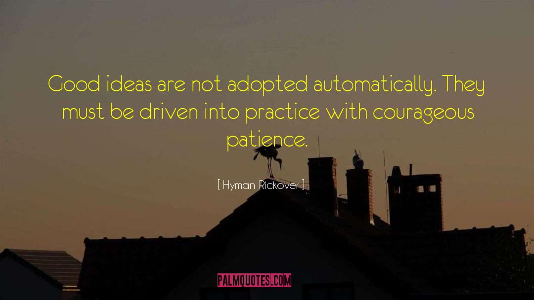 Hyman Rickover Quotes: Good ideas are not adopted