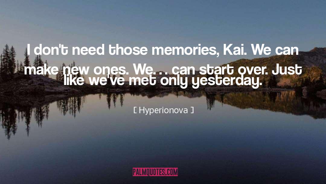 Hyperionova Quotes: I don't need those memories,