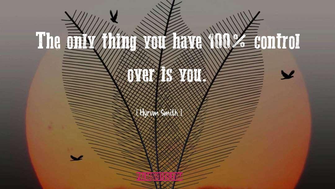 Hyrum Smith Quotes: The only thing you have