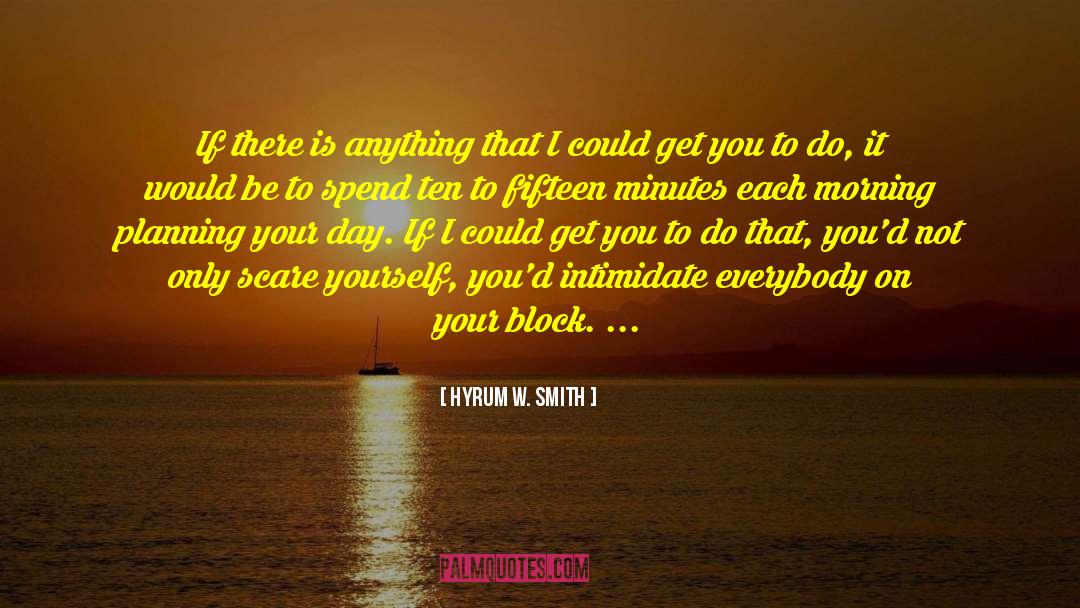 Hyrum W. Smith Quotes: If there is anything that