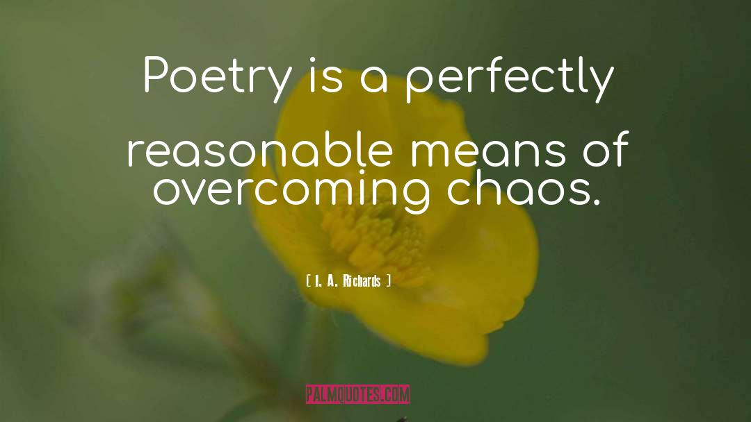 I. A. Richards Quotes: Poetry is a perfectly reasonable