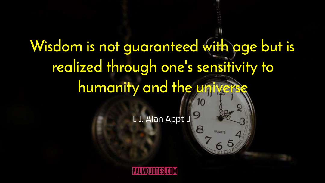 I. Alan Appt Quotes: Wisdom is not guaranteed with