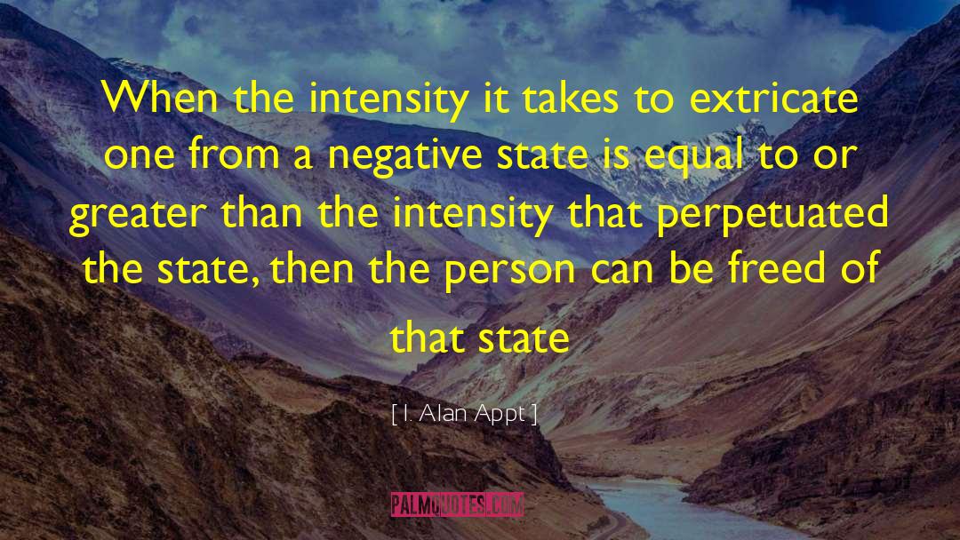 I. Alan Appt Quotes: When the intensity it takes