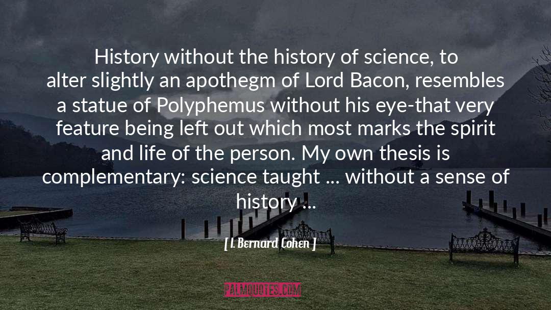 I. Bernard Cohen Quotes: History without the history of