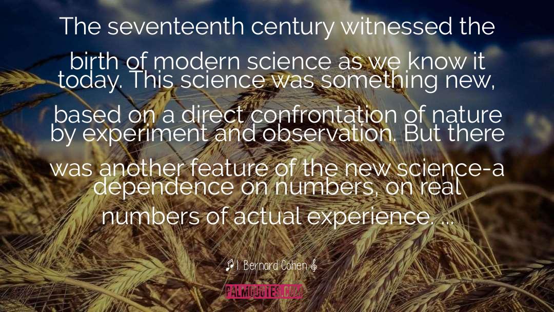 I. Bernard Cohen Quotes: The seventeenth century witnessed the