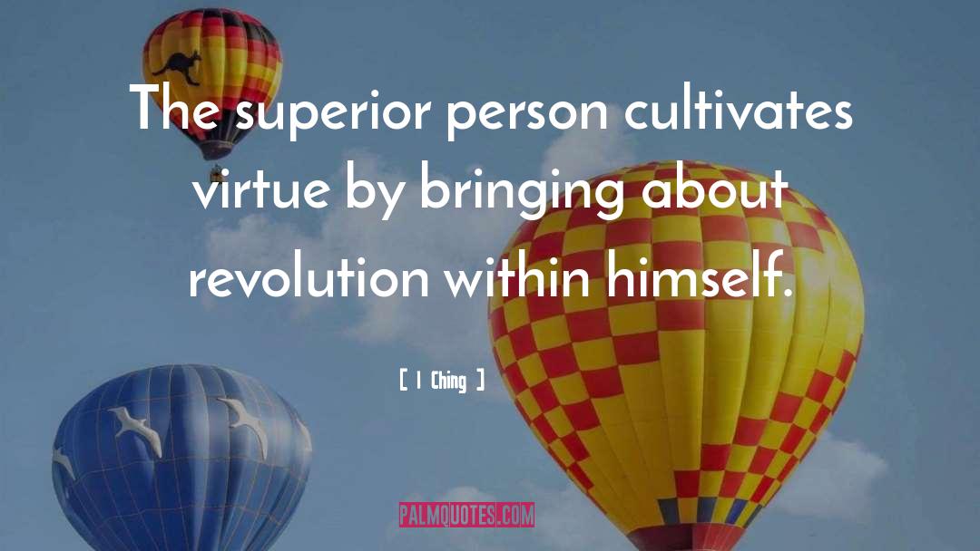 I-Ching Quotes: The superior person cultivates virtue