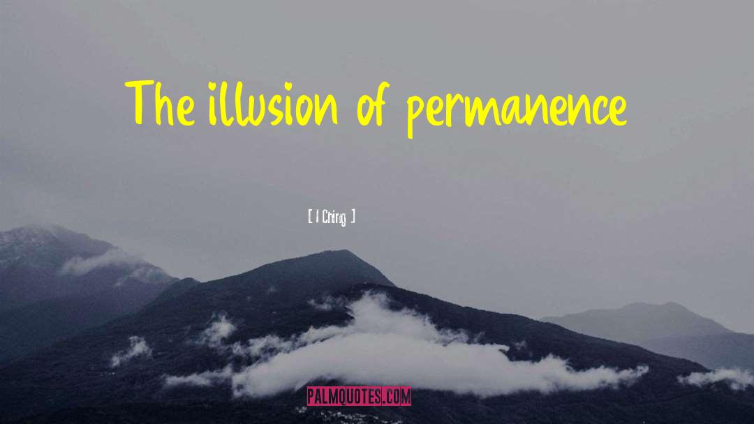 I-Ching Quotes: The illusion of permanence