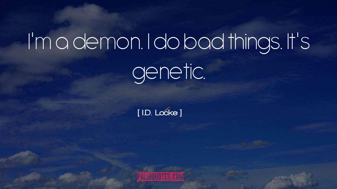 I.D. Locke Quotes: I'm a demon. I do