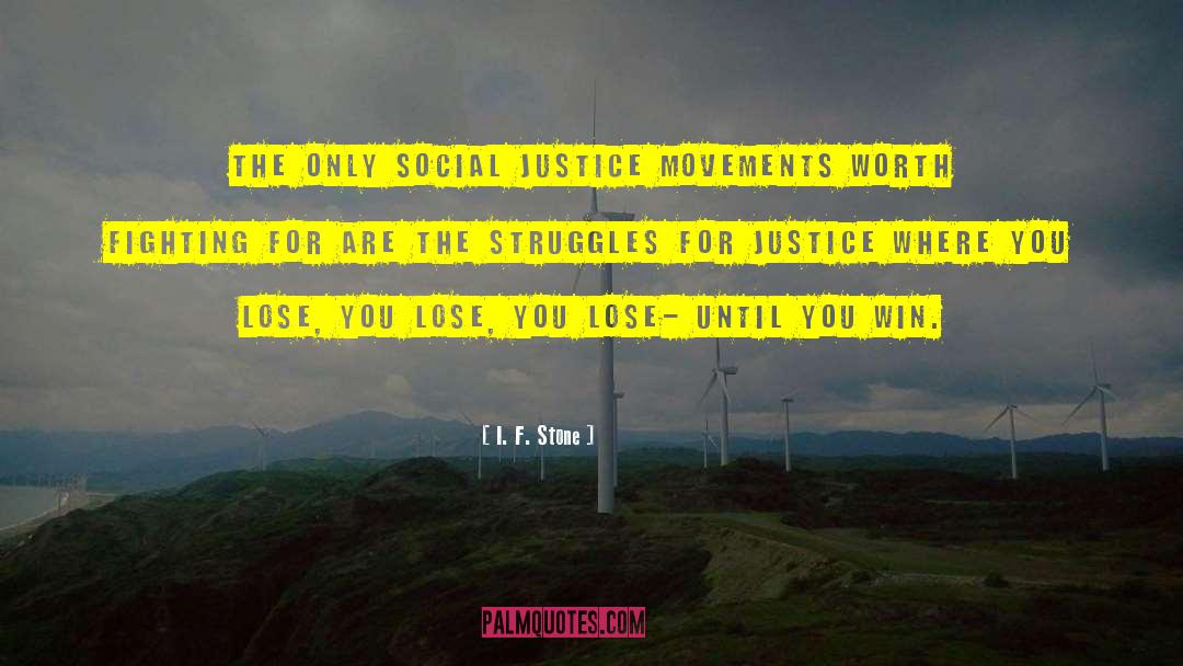 I. F. Stone Quotes: The only social justice movements