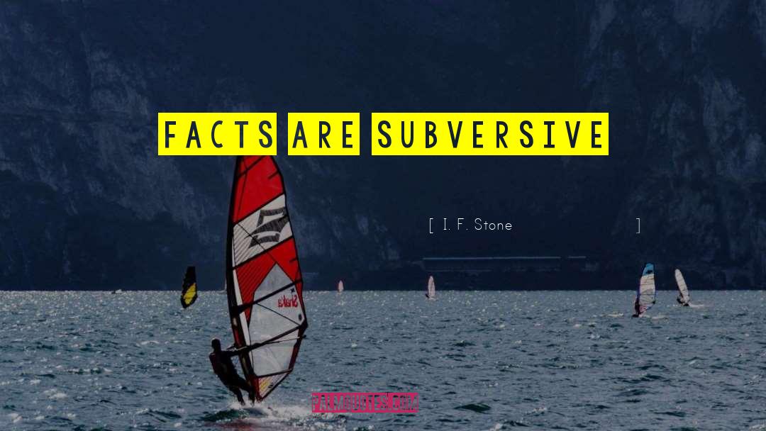 I. F. Stone Quotes: Facts are subversive