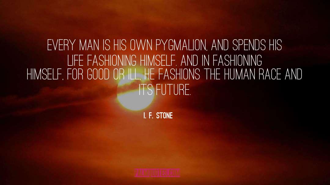 I. F. Stone Quotes: Every man is his own