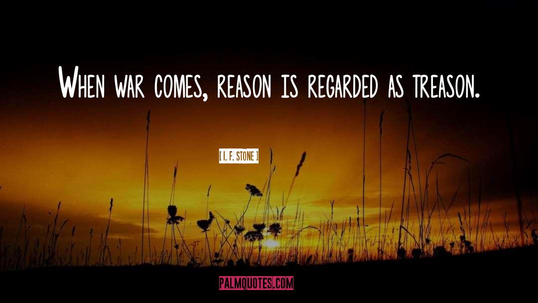 I. F. Stone Quotes: When war comes, reason is