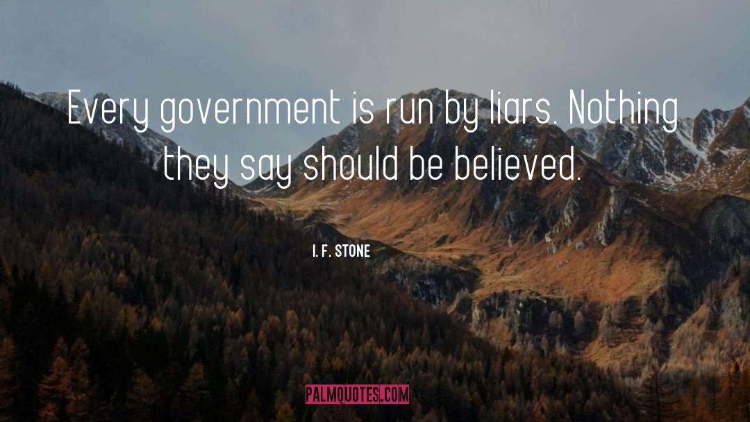 I. F. Stone Quotes: Every government is run by