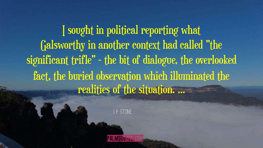 I. F. Stone Quotes: I sought in political reporting