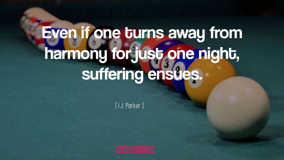 I.J. Parker Quotes: Even if one turns away