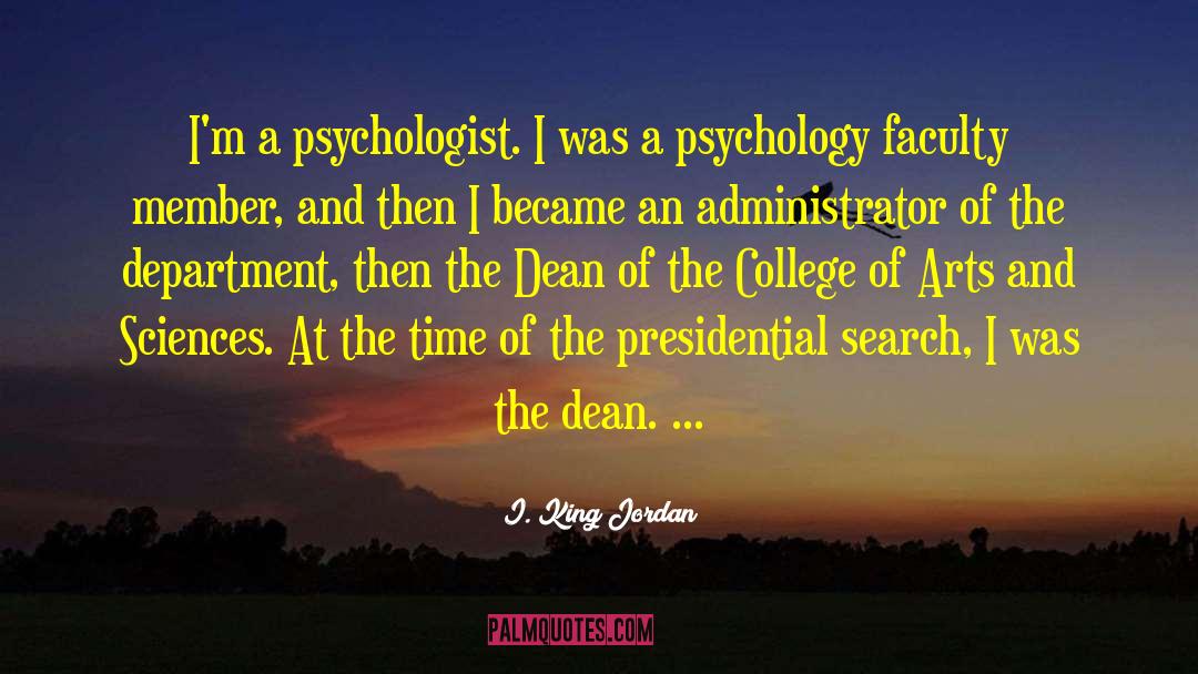I. King Jordan Quotes: I'm a psychologist. I was