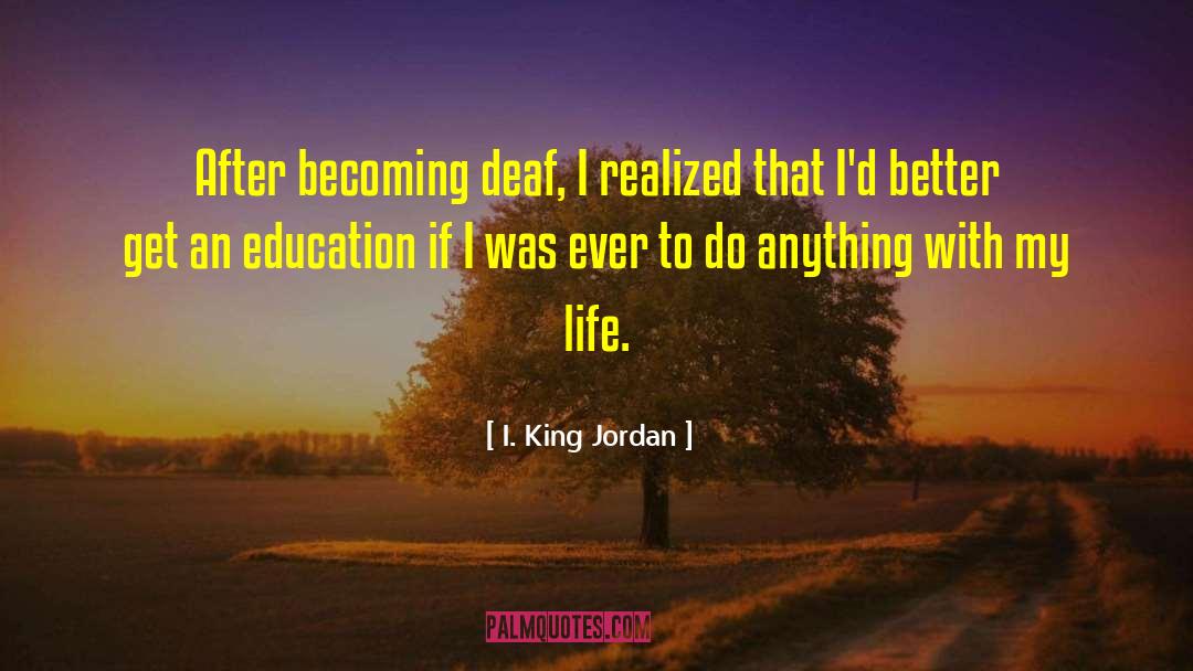I. King Jordan Quotes: After becoming deaf, I realized