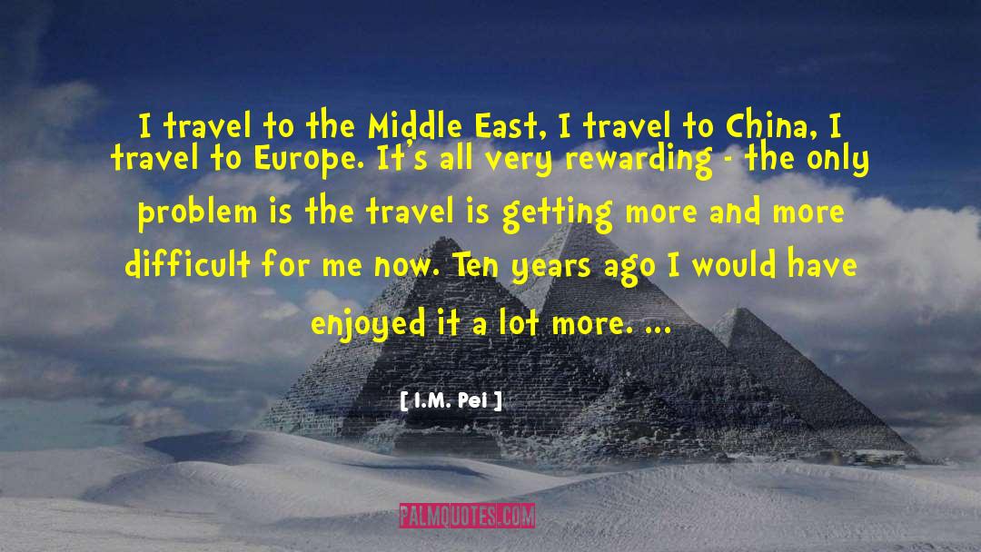 I.M. Pei Quotes: I travel to the Middle