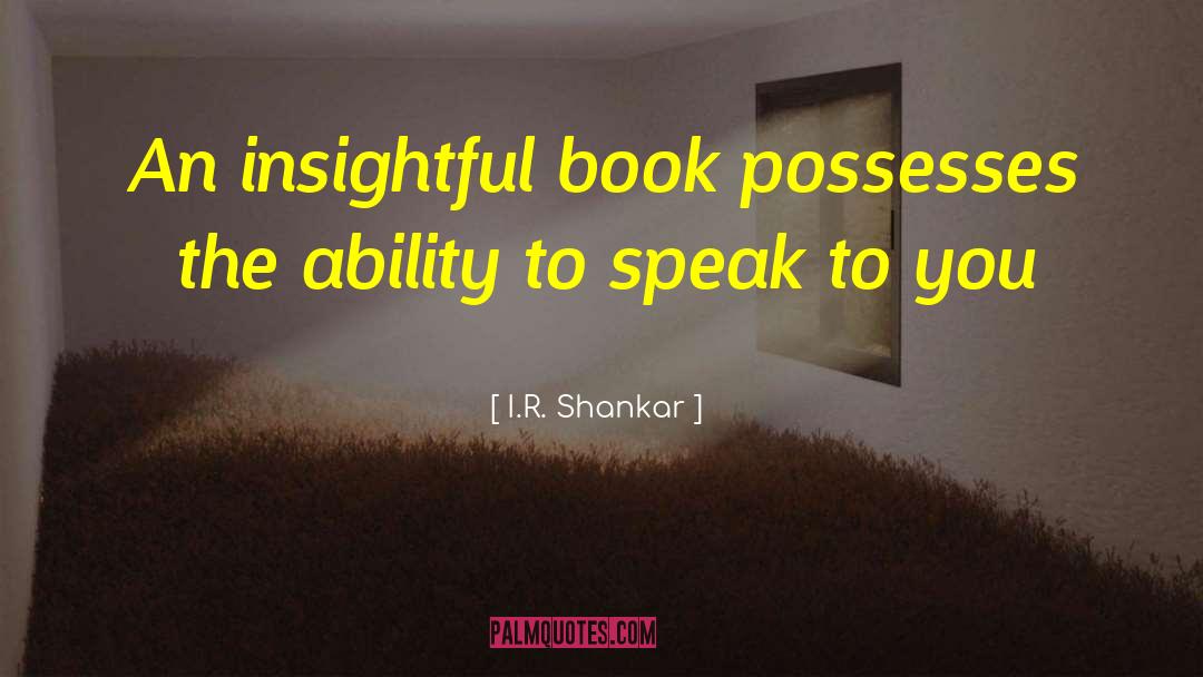 I.R. Shankar Quotes: An insightful book possesses the