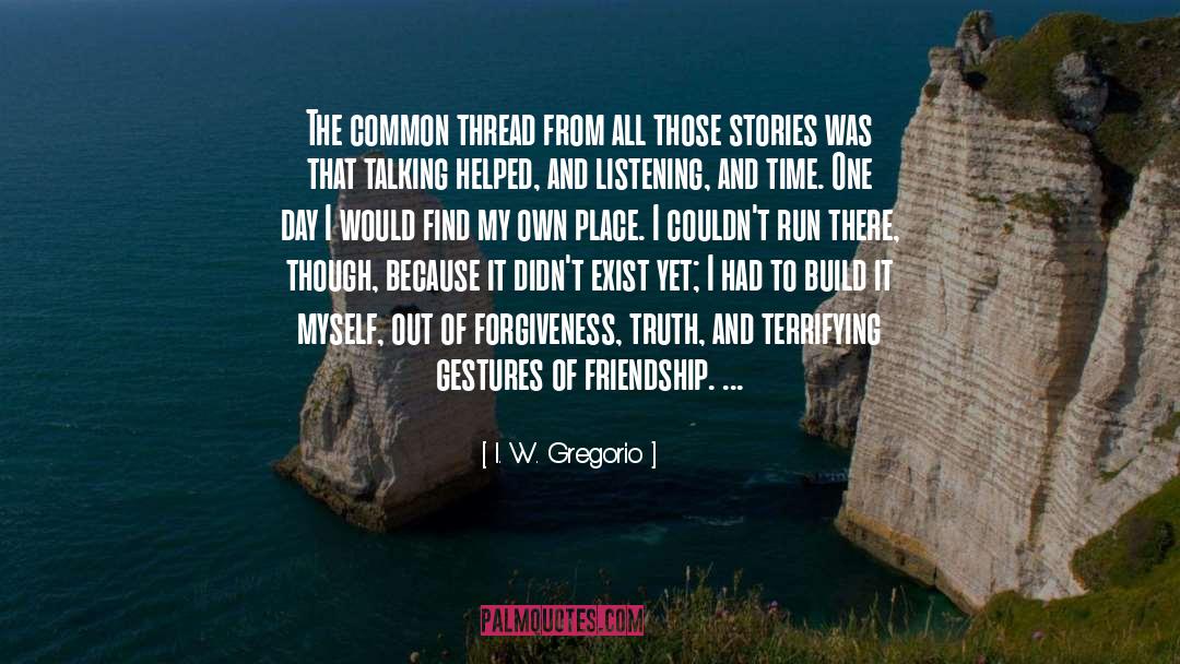 I. W. Gregorio Quotes: The common thread from all