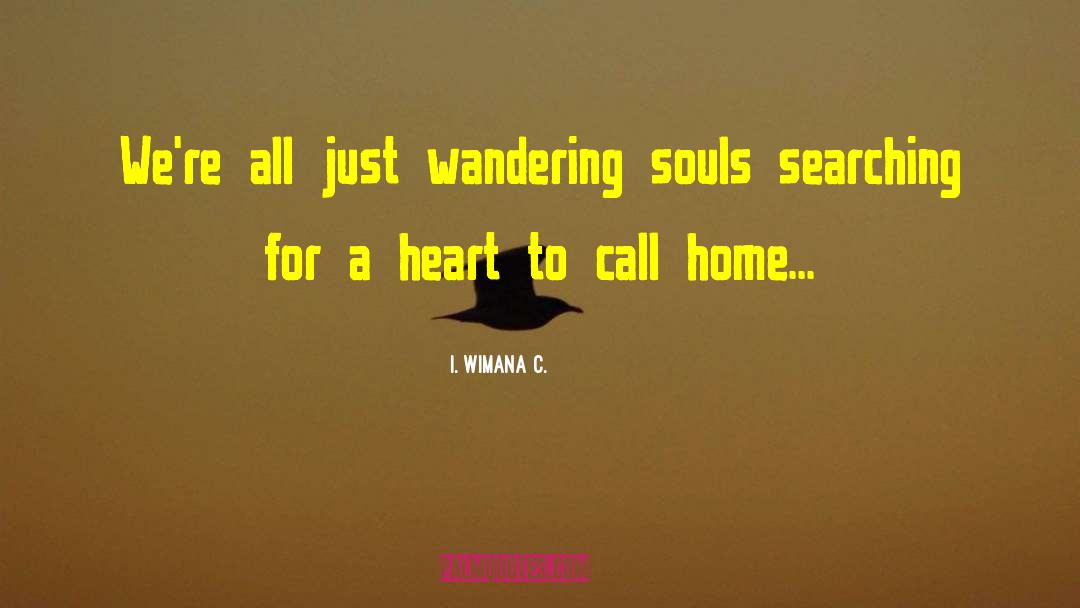 I. Wimana C. Quotes: We're all just wandering souls