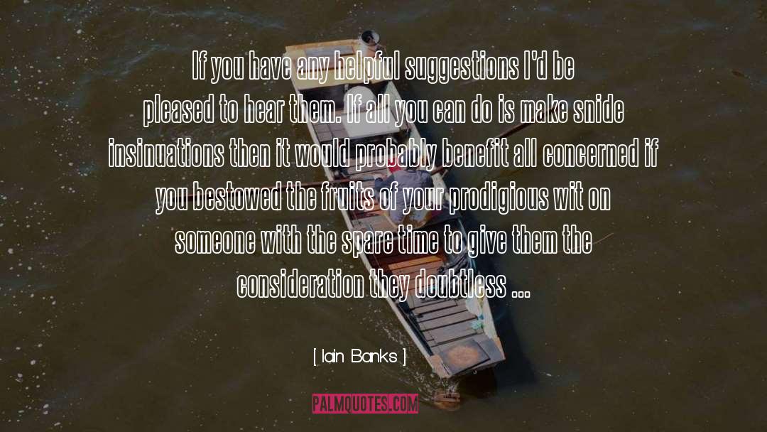 Iain Banks Quotes: If you have any helpful