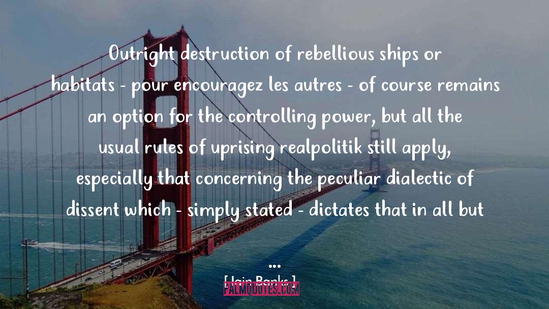 Iain Banks Quotes: Outright destruction of rebellious ships