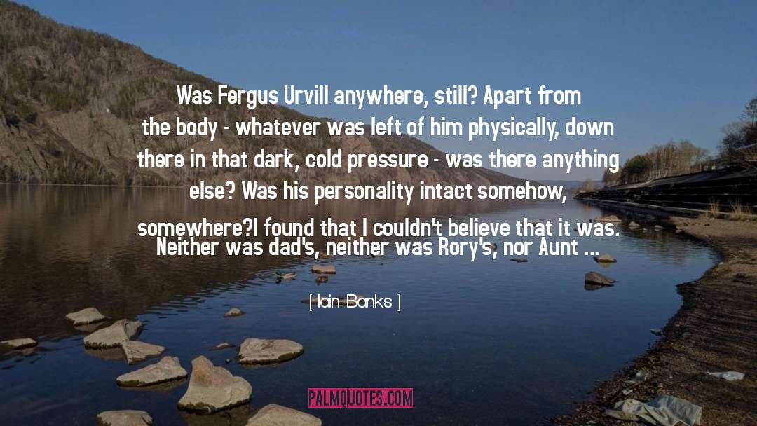 Iain Banks Quotes: Was Fergus Urvill anywhere, still?