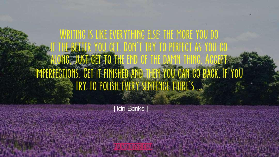 Iain Banks Quotes: Writing is like everything else: