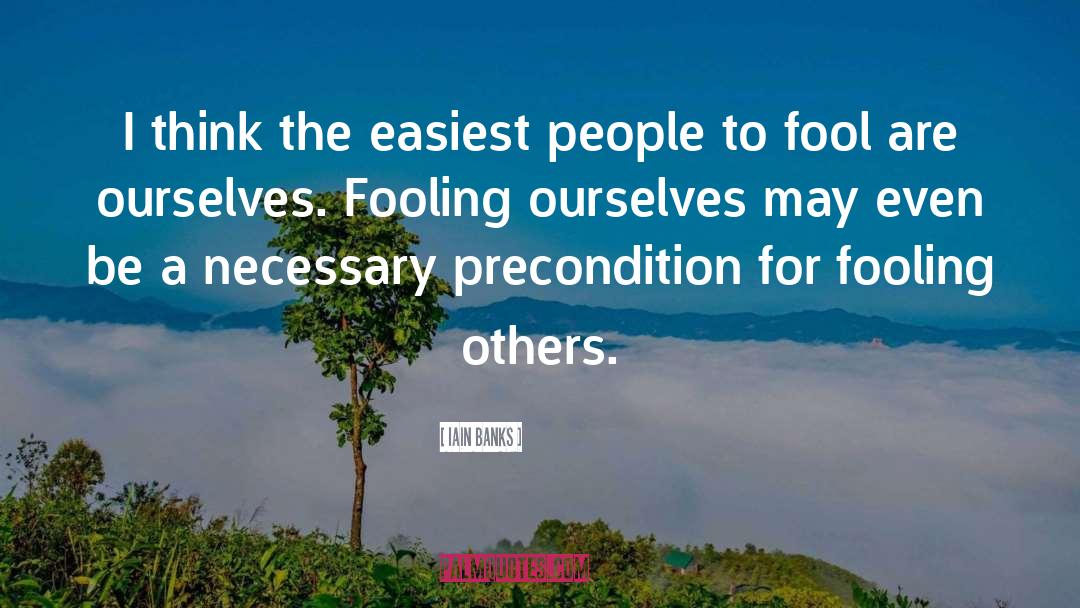 Iain Banks Quotes: I think the easiest people