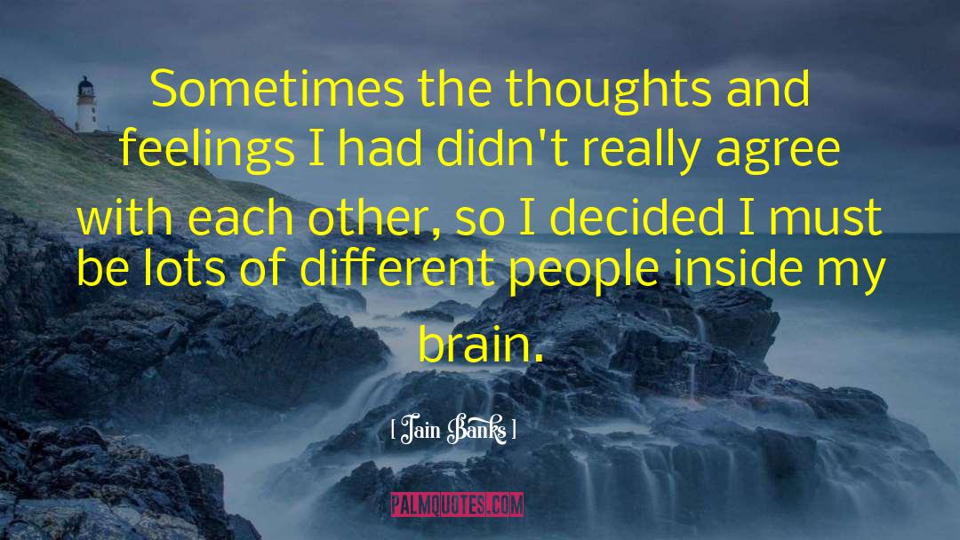 Iain Banks Quotes: Sometimes the thoughts and feelings