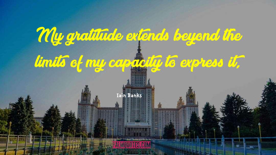 Iain Banks Quotes: My gratitude extends beyond the