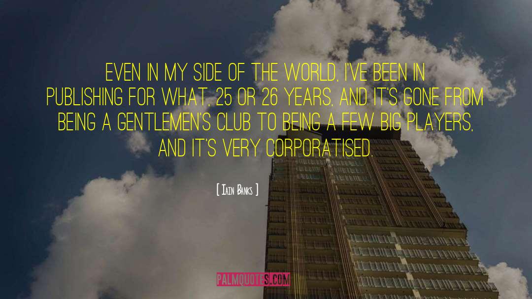 Iain Banks Quotes: Even in my side of