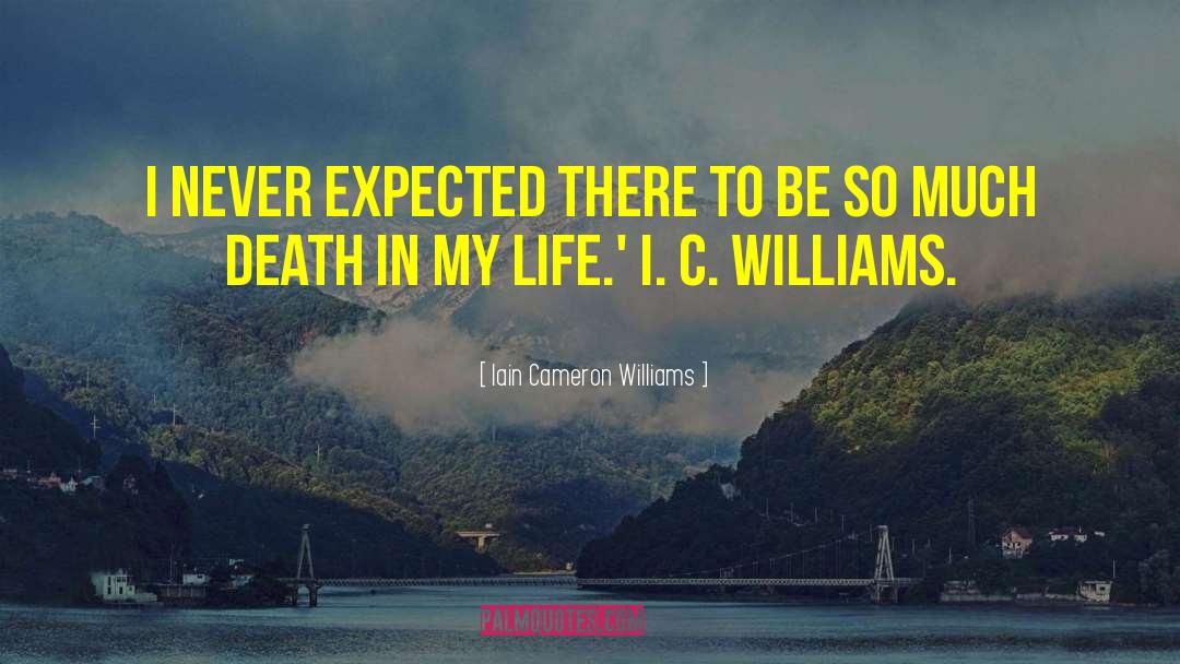 Iain Cameron Williams Quotes: I never expected there to