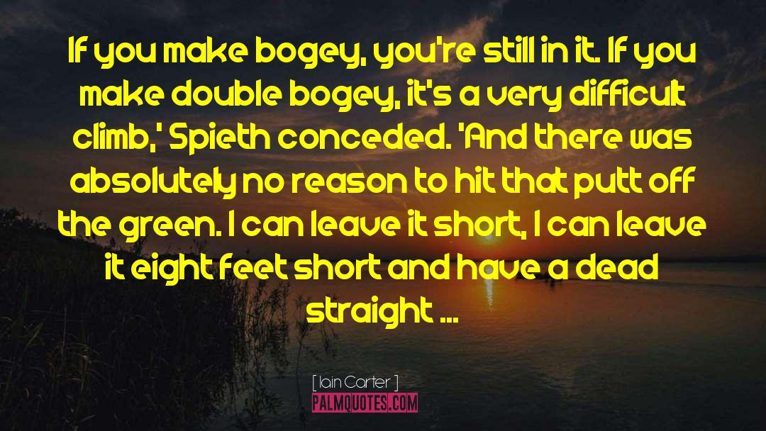 Iain Carter Quotes: If you make bogey, you're