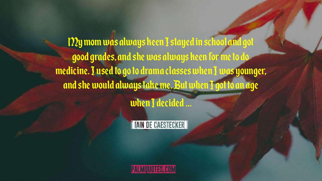 Iain De Caestecker Quotes: My mom was always keen